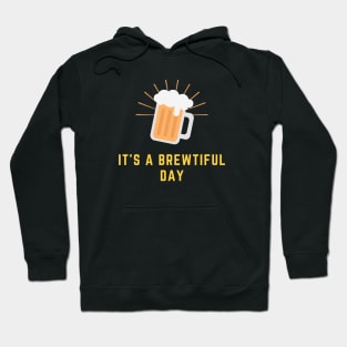 It's A Brewtiful Day Hoodie